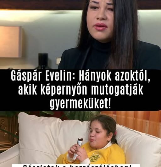 Gáspár Evelin: Hányok azoktól, akik képernyőn mutogatják gyermeküket!