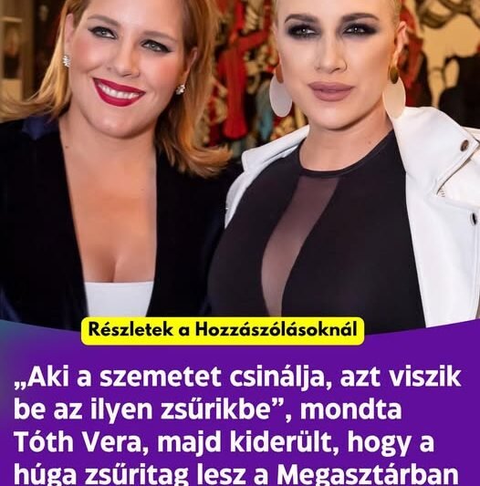 „Aki a szemetet csinálja, azt viszik be az ilyen zsűrikbe”, mondta Tóth Vera, majd kiderült, hogy a húga zsűritag lesz a Megasztárban