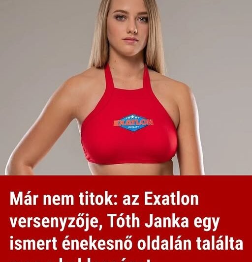 Már nem titok: az Exatlon versenyzője, Tóth Janka egy ismert énekesnő oldalán találta meg a boldogságot