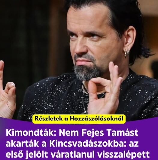 A TV2 eredetileg nem Fejes Tamást akarta a Kincsvadászokba: az első jelölt váratlanul visszalépett két héttel a forgatás előtt