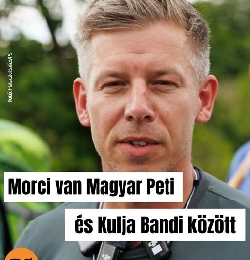 Morci van Magyar Peti és Kulja Bandi között