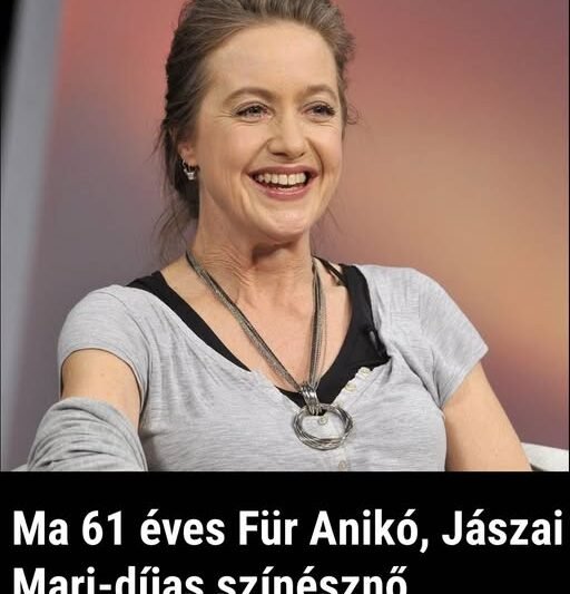 Ma 61 éves Für Anikó, Jászai Mari-díjas színésznő