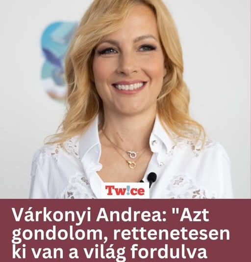 Várkonyi Andrea: „Azt gondolom, rettenetesen ki van a világ fordulva magából”