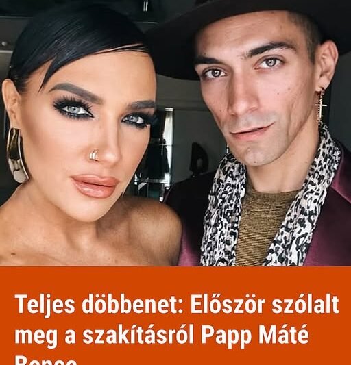 Teljes döbbenet: Először szólalt meg a szakításról Papp Máté Bence