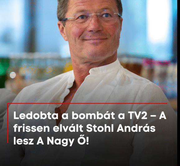 Ledobta a bombát a TV2 – A frissen elvált Stohl András lesz A Nagy Ő!