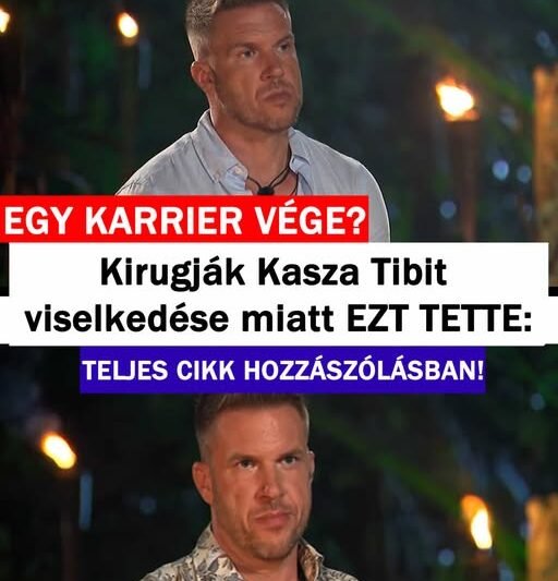 Kirugják Kasza Tibit viselkedése miatt EZT TETTE: