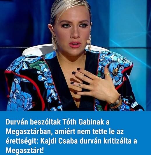 Durván beszóltak Tóth Gabinak a Megasztárban, amiért nem tette le az érettségit: Kajdi Csaba durván kritizálta a Megasztárt!