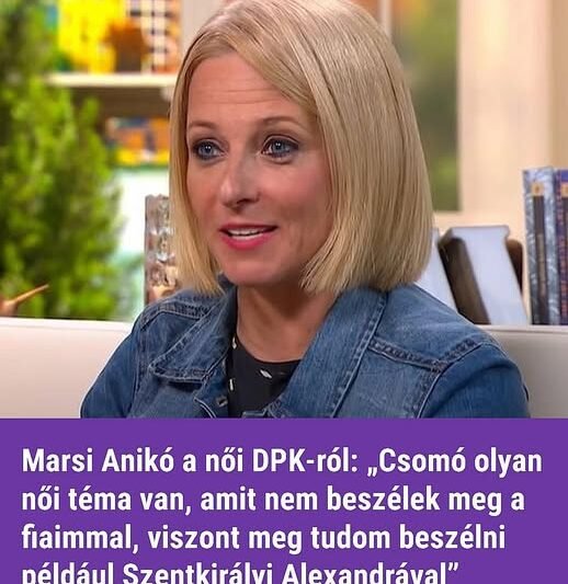 Marsi Anikó a női DPK-ról: „Csomó olyan női téma van, amit nem beszélek meg a fiaimmal, viszont meg tudom beszélni például Szentkirályi Alexandrával”