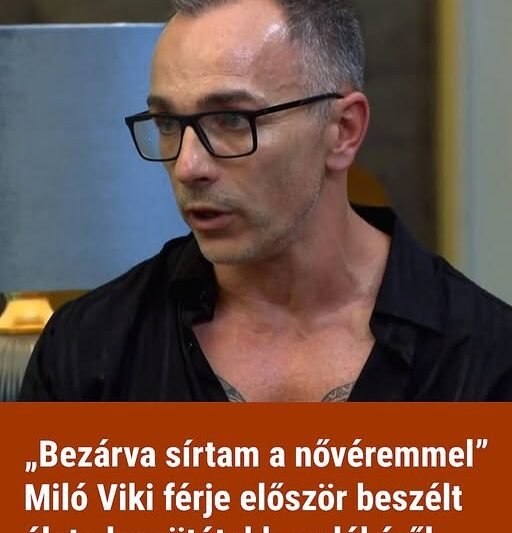 „Bezárva sírtam a nővéremmel” – Miló Viki férje először beszélt élete legsötétebb emlékéről