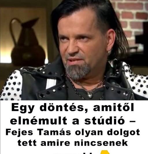 Egy döntés, amitől elnémult a stúdió – Fejes Tamás szívet tépő vallomást tett
