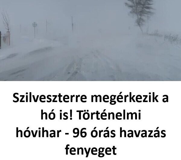 Szilveszterre megérkezik a hó is! Történelmi hóvihar – 96 órás havazás fenyeget