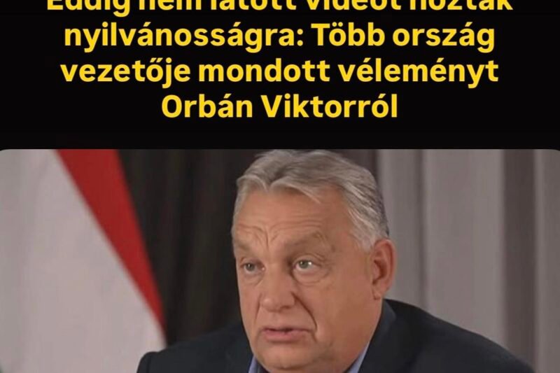 Eddig nem látott videót hoztak nyilvánosságra: Több ország vezetője mondott véleményt Orbán Viktorról