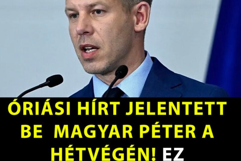 ÓRIÁSI HÍRT JELENTETT BE MAGYAR PÉTER A HÉTVÉGÉN! EZ MINDENKIHEZ SZÓL!