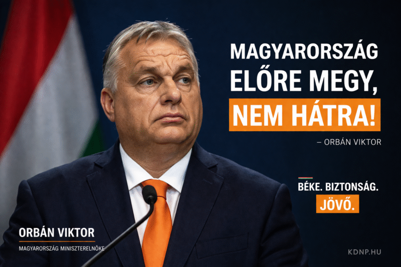 MAGYARORSZÁG ELŐRE MEGY – NEM HÁTRA!