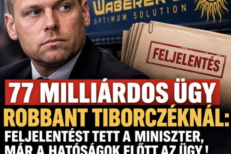 77 milliárdos ügy robbant Tiborczéknál: feljelentést tett a miniszter,már a hatóságok előtt az ügy ! – MindenegybenBlog