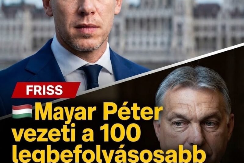 Magyar Péter vezeti a 100 legbefolyásosabb magyar listáját!Orbán Viktor egyre lentebb süllyed!